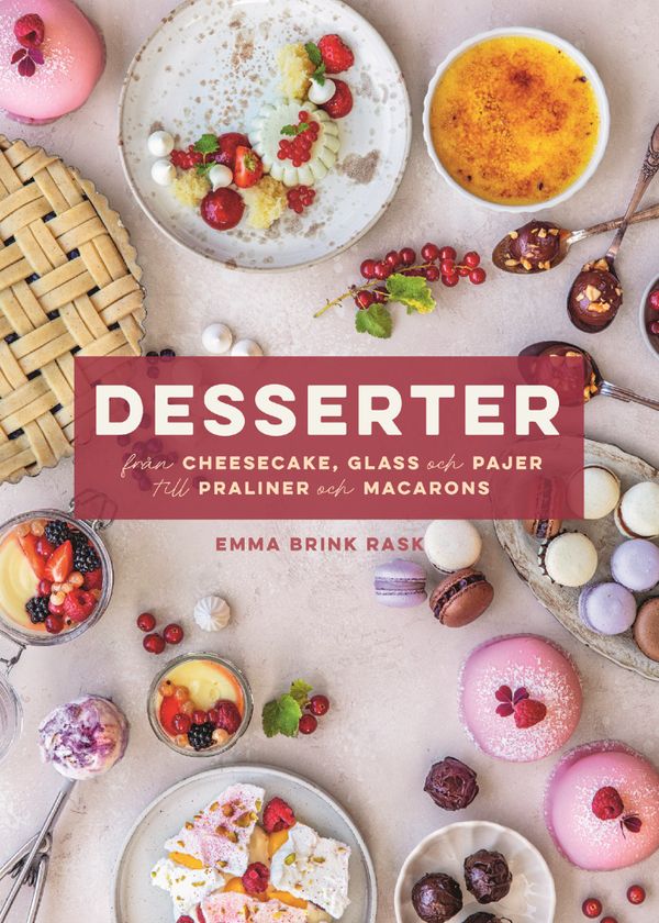 Desserter : Från cheesecake, glass och pajer till praliner och macarons | 0:e upplagan