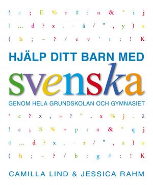 Hjälp ditt barn med svenska: genom hela grundskolan och gymnasiet | 1:a upplagan