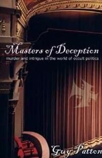 Masters Of Deception: Murder & Intirigue In The World Of Occult Politics