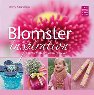 Blomsterinspiration : kreativa idéer i olika tekniker | 1:a upplagan