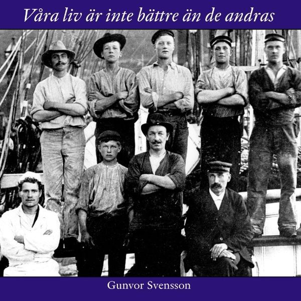 Våra liv är inte bättre än de andras : Om sjöfarande kullabor under de segl | 1:a upplagan