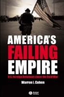 America's Failing Empire: U.S. Foreign Relations Since the Cold War