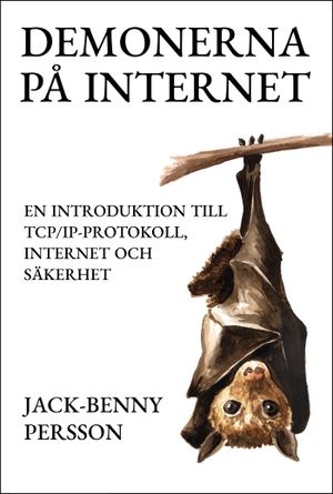 Demonerna på internet : en introduktion till TCP/IP-protokoll, internet och säkerhet | 1:a upplagan