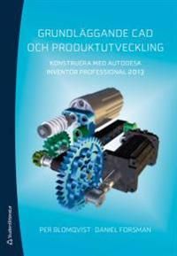 Grundläggande CAD och produktutveckling : konstruera med Autodeks Inventor Professional 2013 | 1:a upplagan