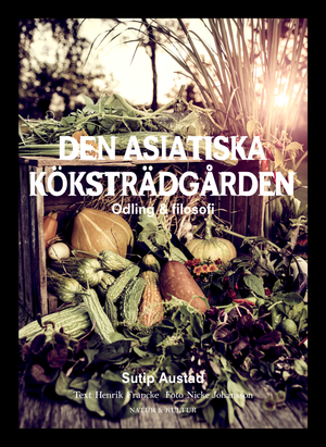 Den asiatiska köksträdgården : odling & filosofi | 1:a upplagan