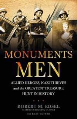 Monuments men - allied heroes, nazi thieves and the greatest treasure hunt