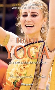 Bhakti yoga : allt om kärlekens yoga!