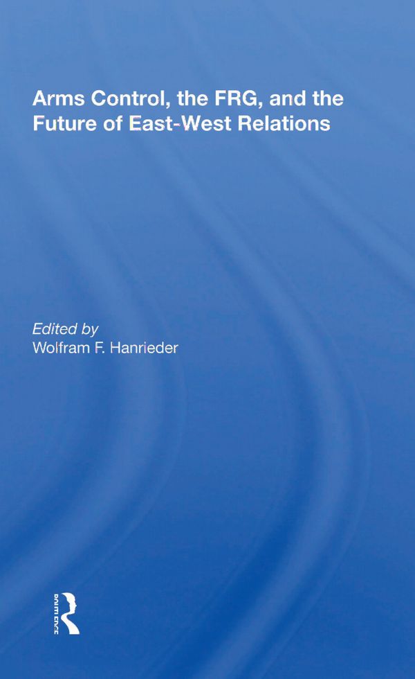 Arms Control, The Frg, And The Future Of East-west Relations | 1:a upplagan