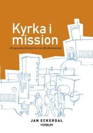 Kyrka i mission : att gestalta kristen tro i en efterkristen tid | 1:a upplagan