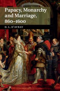 Papacy, Monarchy and Marriage 860–1600 | 0:e upplagan