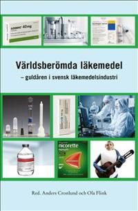 Världsberömda läkemedel - guldåren i svensk läkemedelsindustri | 1:a upplagan