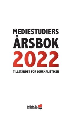 Mediestudiers årsbok 2022 : Tillståndet för journalistiken | 0:e upplagan