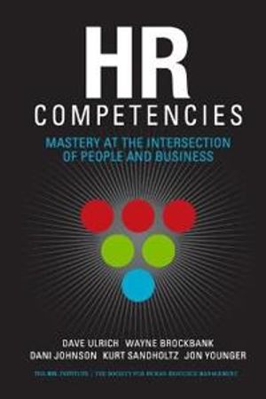 Hr competencies - mastery at the intersection of people and business