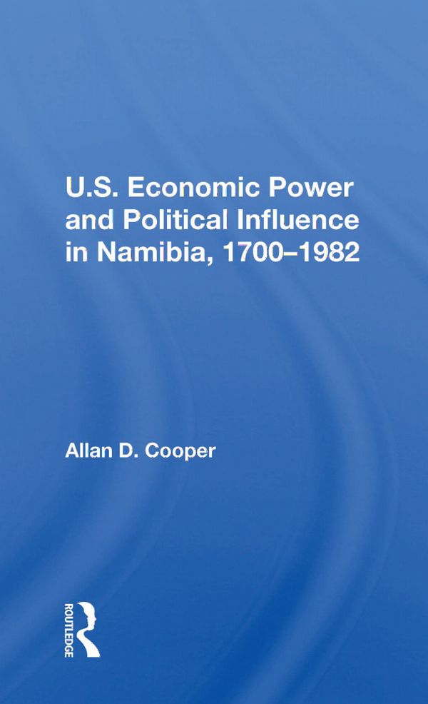 U.S. Economic Power And Political Influence In Namibia, 1700-1982 | 1:a upplagan
