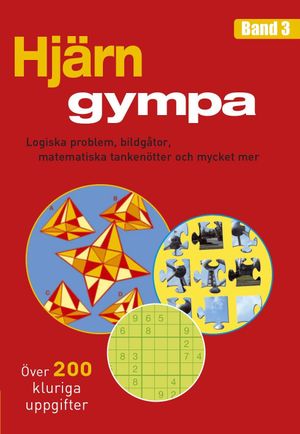 Hjärngympa 3 : logiska problem, bildgåtor, matematiska tankenötter och mycket mer | 1:a upplagan