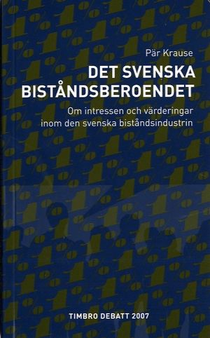 Det svenska biståndsberoendet : om intressen och värderingar inom den svenska biståndsindustrin | 1:a upplagan