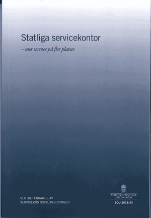 Statliga servicekontor - mer service på fler platser. SOU 2018:43 : Slutbetänkande från Servicekontorsutredningen (Fi 2017:07)