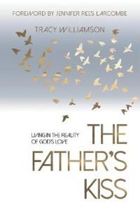 Fathers kiss - living in the reality of gods love | 0:e upplagan