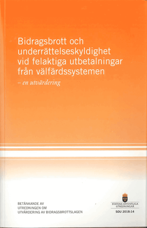 Bidragsbrott och underrättelseskyldighet vid felaktiga utbetalningar från välfärdssystemen - en utvärdering. SOU 2018:14 : Betän