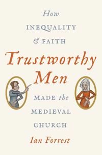 Trustworthy men - how inequality and faith made the medieval church | 0:e upplagan
