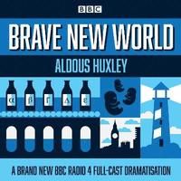 Brave new world - a bbc radio 4 full-cast dramatisation