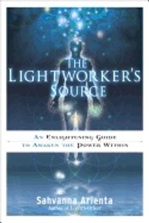 Lightworker's Source : An Enlightening Guide to Awaken the Power Within