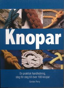Knopar - En praktisk handledning, steg för steg till över 100 knopar