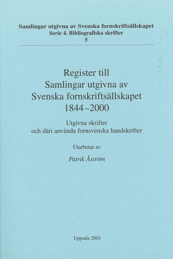 Register till Samlingar utgivna av Svenska fornskriftsällskapet 1844-2000 | 0:e upplagan