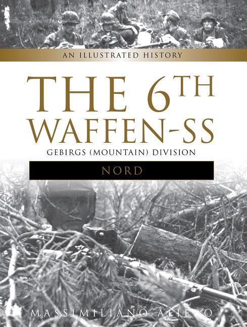 6th waffen-ss gebirgs (mountain) division "nord" - an illustrated history | 0:e upplagan