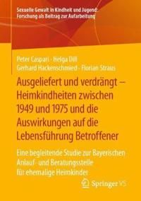 Ausgeliefert und verdrängt – Heimkindheiten zwischen 1949 und 1975 und die Auswirkungen auf die Lebensführung Betroffener | 1:a upplagan