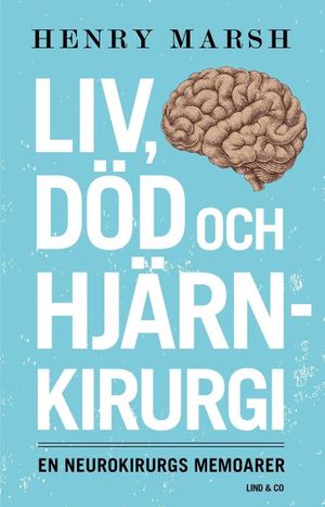 Liv, död och hjärnkirurgi : en neurokirurgs memoarer | 1:a upplagan