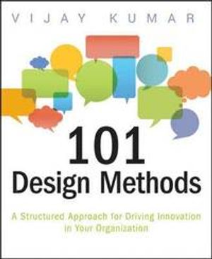 101 Design Methods: A Structured Approach for Driving Innovation in Your Organization | 1:a upplagan