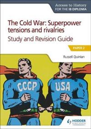 Access to History for the IB Diploma: The Cold War: Superpower tensions and rivalries (20th century) Study and Revision Guide: P