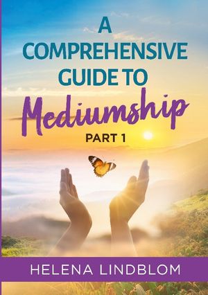 A Comprehensive Guide to Mediumship : Part 1 |  2:e upplagan