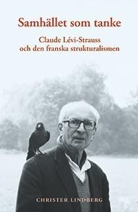 Samhället som tanke : Claude Levi-Strauss och den franska strukturalismen | 1:a upplagan