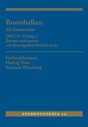 Brottsbalken Del I (1-12 kap.) : En kommentar. Brotten mot person och förmö | 12:e upplagan