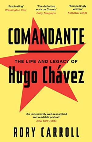 Comandante - the life and legacy of hugo chavez