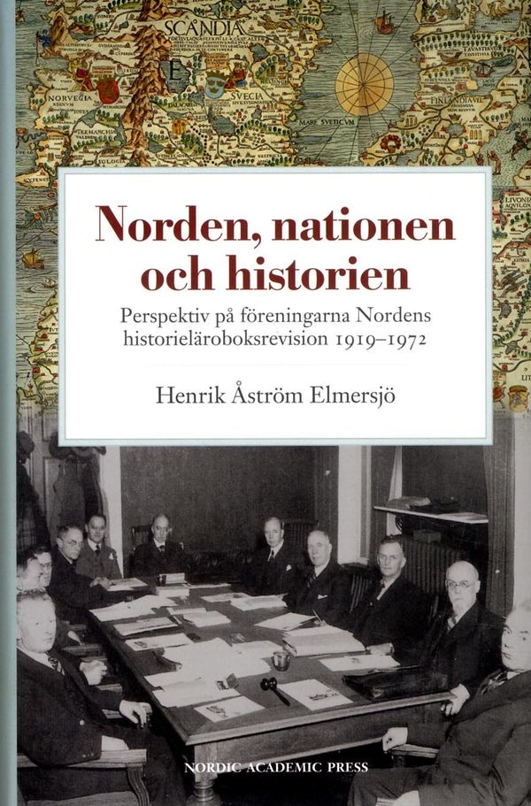 Norden, nationen och historien : perspektiv på föreningarna Nordens historieläroboksrevision 1919-1972 | 1:a upplagan
