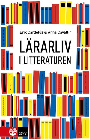 Lärarliv i litteraturen : Berättelser om lärares erfarenheter i svensk samt | 1:a upplagan