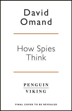 How Spies Think - Ten Lessons in Intelligence