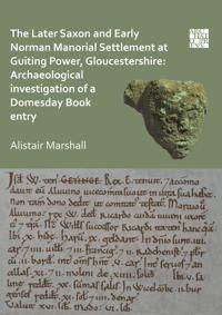 The Later Saxon and Early Norman Manorial Settlement at Guiting Power, Gloucestershire