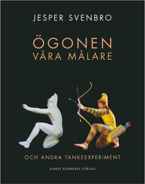 Ögonen våra målare och andra tankeexperiment : --