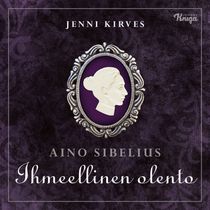 Aino Sibelius - Ihmeellinen olento