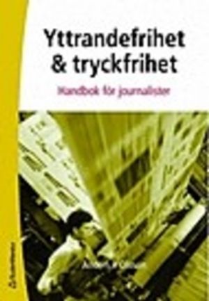 Yttrandefrihet och tryckfrihet : handbok för journalister | 5:e upplagan