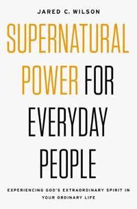 Supernatural power for everyday people - experiencing gods extraordinaryspi | 0:e upplagan