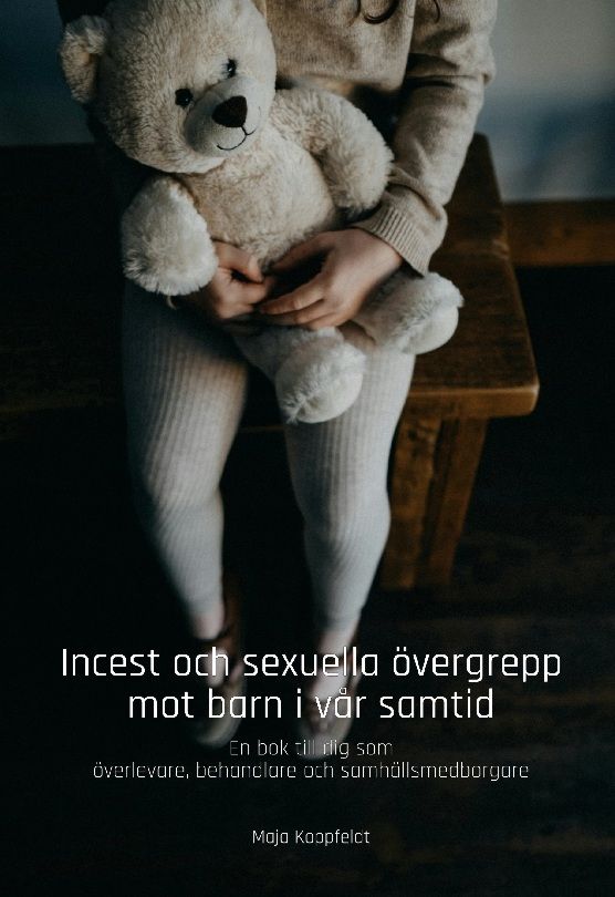 Incest och sexuella övergrepp mot barn i vår samtid : En bok till dig som ö | 1:a upplagan