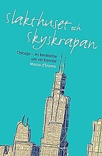 Slakthuset och skyskrapan  : Chicago en berättelse om vår framtid | 0:e upplagan