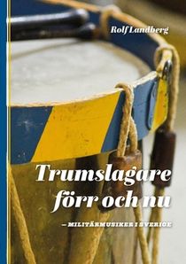 Trumslagare förr och nu : Militärmusiker i Sverige