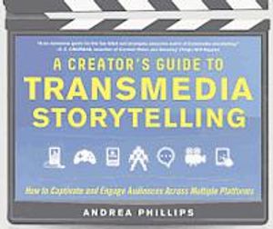 A Creator's Guide to Transmedia Storytelling: How to Captivate and Engage Audiences Across Multiple Platforms