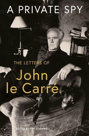 A Private Spy: The Letters of John le Carré